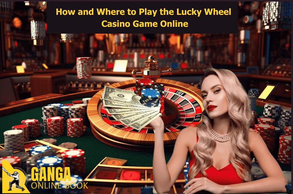 How and where to play the lucky wheel casino game online