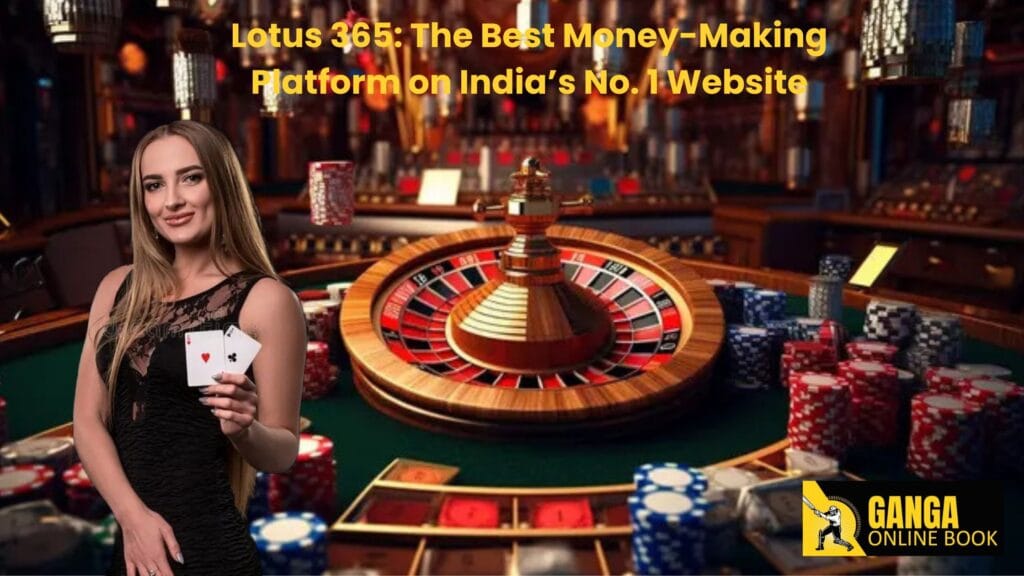 Lotus 365: The Best Money-Making Platform on India’s No. 1 Website